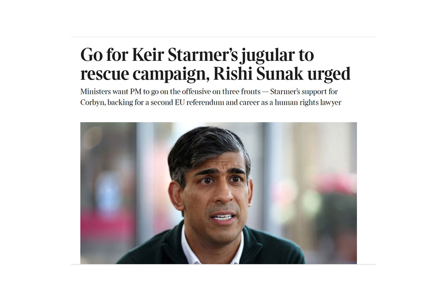 A screen grab of a news paper report with a headline and picture. The headline reads: 'Go for Keir Starmer’s jugular to rescue campaign, Rishi Sunak urged'.