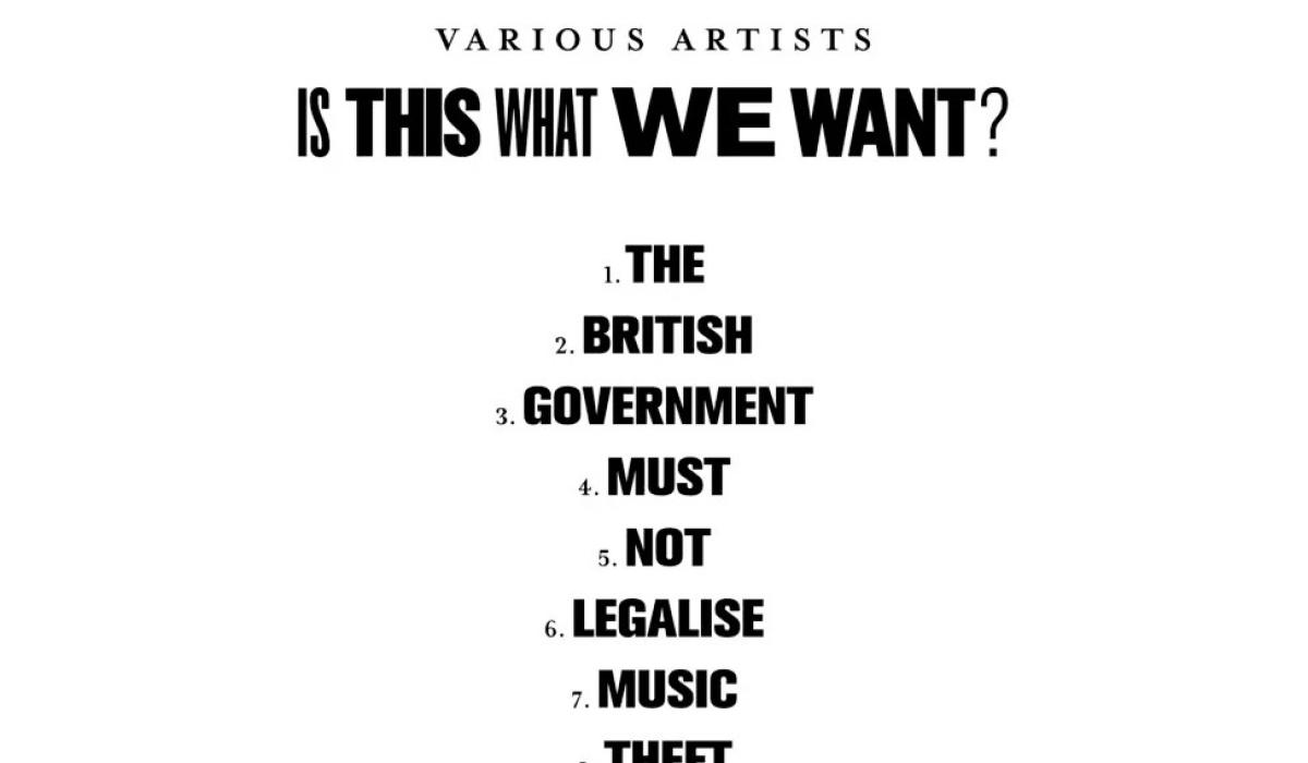 A black and white list of music tracks reads: IS THIS WHAT WE WANT. THE BRITISH GOVERNMENT MUST NOT LEGALISE MUSIC THEFT.